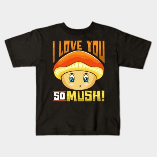 Cute & Funny I Love You So Mush! Mushroom Pun Kids T-Shirt